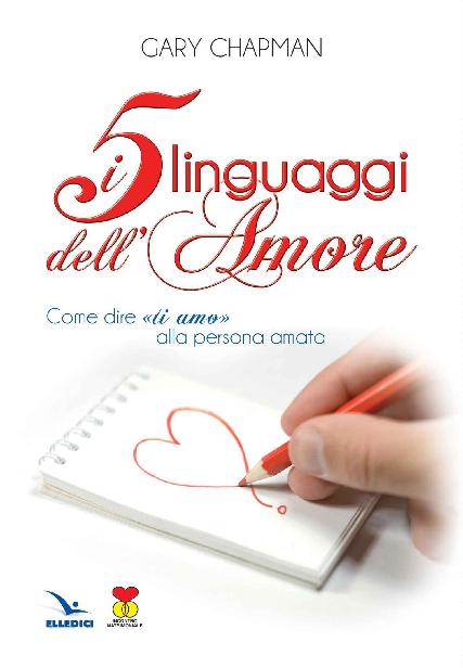 I 5 linguaggi dell'amore. Come dire "ti amo" alla persona amata. (Matrimonio e famiglia) (Italian Edition)